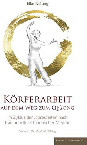 Elke Nelting - Körperarbeit auf dem Weg zum Qi Gong: Im Zyklus der Jahreszeiten nach traditioneller chinesischer Medizin - Preis vom 13.10.2026 19:28:25 h
