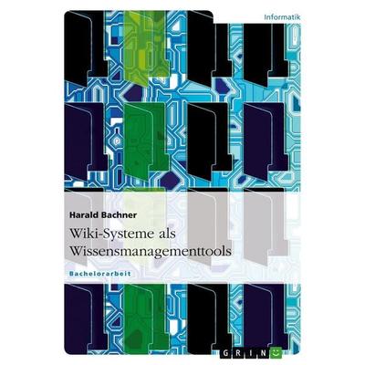 Wiki-Systeme als Wissensmanagementtools, Taschenbuch von Harald Bachner, GRIN, 978-3-638-67365-5