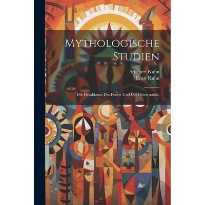 Mythologische Studien, Taschenbuch von Adalbert Kuhn,Ernst Kuhn, Legare Street Press, 978-1-02-227536-2