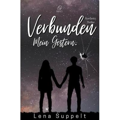 Verbunden-Reihe / Verbunden - Mein Gestern., Taschenbuch von Lena Suppelt, Epubli, 978-3-7541-3463-4