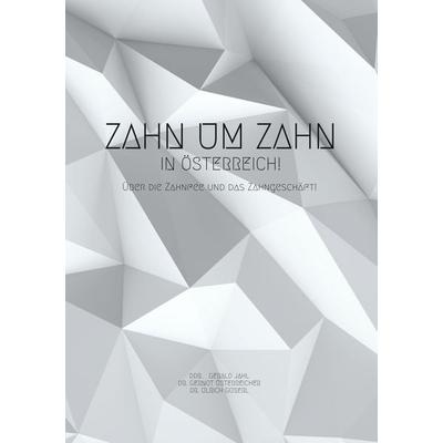 Zahn um Zahn in Österreich, Taschenbuch von DDR. Jahl Gerald,Dr. Guserl Ulrich,Dr. Österreicher Gernot, BoD – Books on Demand, 978-3-7481-8471-3