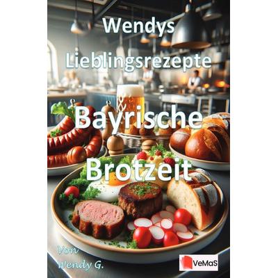 Wendys Lieblingsrezepte - Bayrische Brotzeit, Taschenbuch von Wendy G., Epubli, 978-3-565-14304-7