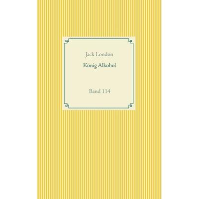 König Alkohol, Taschenbuch von Jack London, BoD – Books on Demand, 978-3-7519-1408-6
