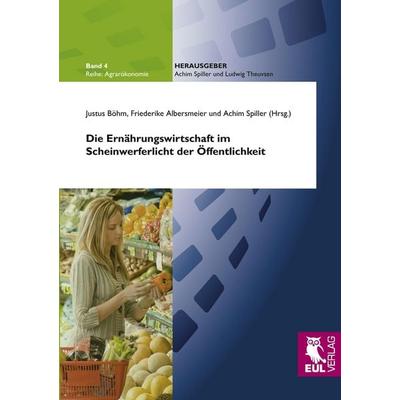 Die Ernährungswirtschaft im Scheinwerferlicht der Öffentlichkeit, Taschenbuch von , Josef Eul Verlag, 978-3-89936-819-2