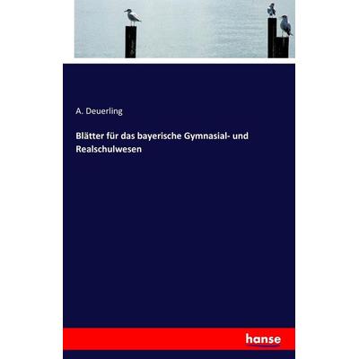 Blätter für das bayerische Gymnasial- und Realschulwesen, Taschenbuch von A. Deuerling, Hansebooks, 978-3-7411-4644-2