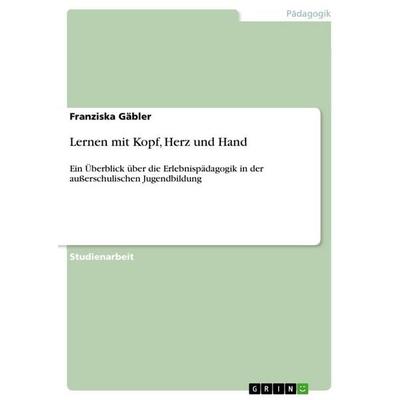 Lernen mit Kopf, Herz und Hand, Taschenbuch von Franziska Gäbler, GRIN, 978-3-640-69504-1