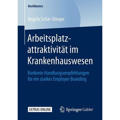 Arbeitsplatzattraktivität im Krankenhauswesen, Taschenbuch von Angela Schär-Stieger, Springer Fachmedien Wiesbaden GmbH, 978-3-658-25111-6