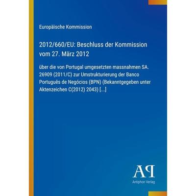 2012/660/EU: Beschluss der Kommission vom 27. März 2012, Taschenbuch von Europäische Kommission, Antiphon Verlag, 978-3-387-99999-0
