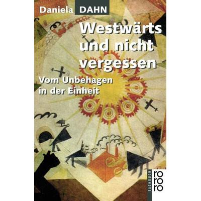 Westwärts und nicht vergessen, Taschenbuch von Daniela Dahn, Rowohlt Taschenbuch