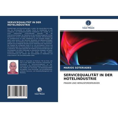 Servicequalität in der Hotelindustrie, Taschenbuch von Marios Soteriades, Verlag Unser Wissen, 978-620-3-71972-7