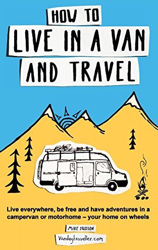Mike Hudson - How to live in a van and travel: Live everywhere, be free and have adventures on a campervan or motorhome – your home on wheels - Preis vom 09.10.2026 07:28:09 h
