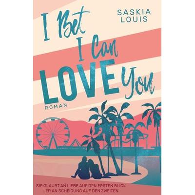 I Bet I Can Love You, Taschenbuch von Saskia Louis, Tolino media, 978-3-7592-0893-4