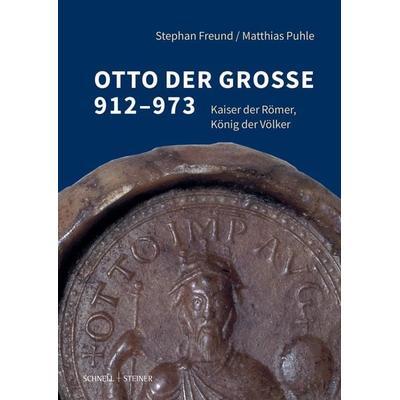Otto der Große 912–973, Taschenbuch von Otto-von-Guericke-Universität Magdeburg,Matthias Puhle, Schnell & Steiner, 978-3-7954-9054-6
