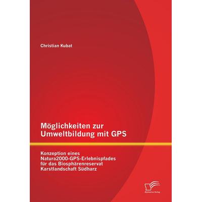 Möglichkeiten zur Umweltbildung mit GPS: Konzeption eines Natura2000-GPS-Erlebnispfades für das Biosphärenreservat Karstlandschaft Südharz,
