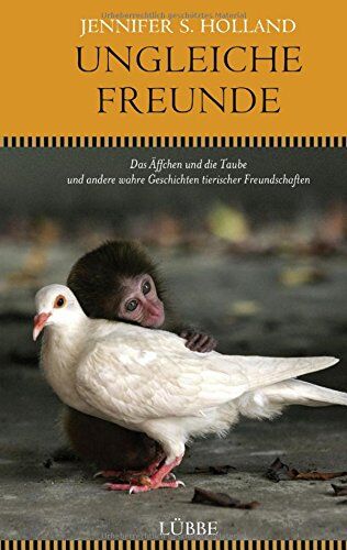 Holland, Jennifer S. - Ungleiche Freunde: Das Äffchen und die Taube. und andere wahre Geschichten tierischer Freundschaften - Preis vom 30.09.2026 09:01:18 h