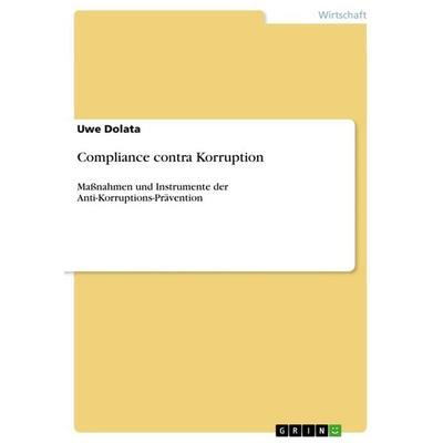 Compliance contra Korruption, Taschenbuch von Uwe Dolata, GRIN, 978-3-640-81510-4