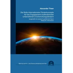 Die Rolle internationaler Förderkonzepte für das Engagement multinationaler Unternehmen in Entwicklu, Fachbücher von Alexander Theer