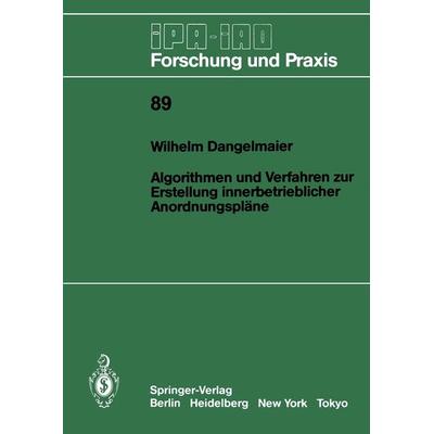 Algorithmen und Verfahren zur Erstellung innerbetrieblicher Anordnungspläne, Taschenbuch von Wilhelm Dangelmaier, Springer Berlin, 978-3-540-16144-8