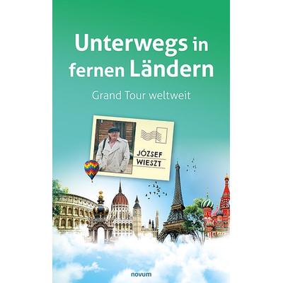 Unterwegs in fernen Ländern, Taschenbuch von József Wieszt, Novum Verlag, 978-3-99131-615-2