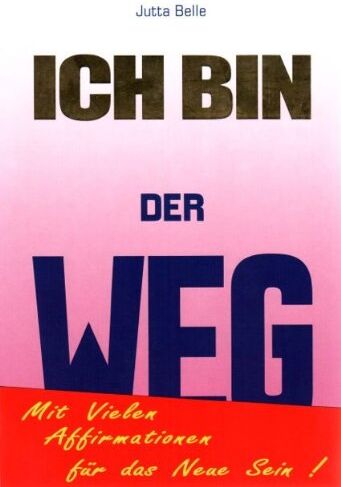 Jutta Belle - ICH BIN DER WEG: Dein Weg zum Neuen Sein - durch das Göttliche ICH BIN. Mit vielen ICH BIN Affirmationen - Preis vom 09.10.2026 07:28:09 h