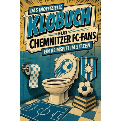 Das inoffizielle Klobuch für Chemnitzer FC-Fans, Taschenbuch von Leon Schubert, Tiptop, 978-3-696-11370-4