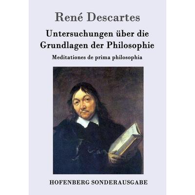 Untersuchungen über die Grundlagen der Philosophie, Taschenbuch von Rene Descartes, Hofenberg, 978-3-8430-1643-8