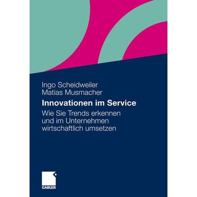 Innovationen im Service, Taschenbuch von Ingo Scheidweiler,Matias Musmacher, Betriebswirtschaftlicher Verlag Gabler, 978-3-8349-2109-3