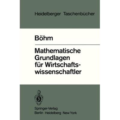 Mathematische Grundlagen für Wirtschaftswissenschaftler, Taschenbuch von V. Böhm, Springer Berlin, 978-3-540-11729-2