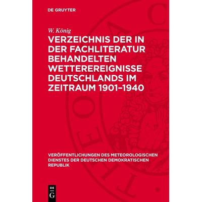 Verzeichnis der in der Fachliteratur behandelten Wetterereignisse Deutschlands im Zeitraum 1901–1940, Gebundene Ausgabe von W. König, De Gruyter,