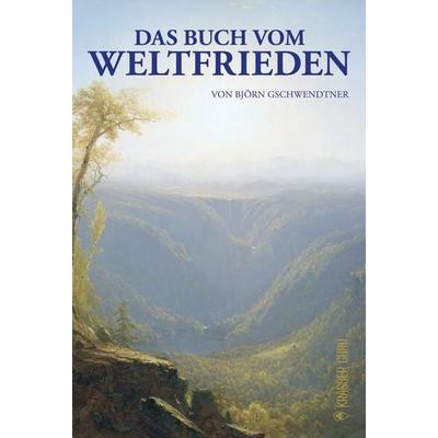 Das Buch vom Weltfrieden, Gebundene Ausgabe von Björn Gschwendtner, Krasser Guru Verlag, 978-3-911834-00-1