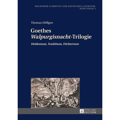 Goethes «Walpurgisnacht»-Trilogie, Gebundene Ausgabe von Thomas Höffgen, Peter Lang GmbH, Internationaler Verlag der Wissenschaften, 978-3-631-66503-9