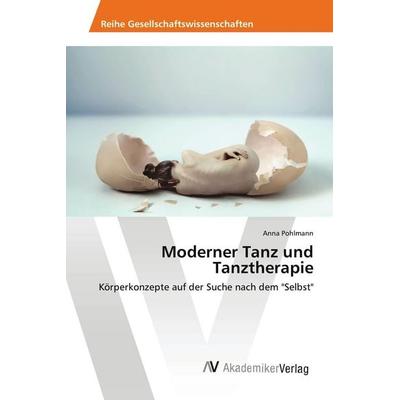 Moderner Tanz und Tanztherapie, Taschenbuch von Anna Pohlmann, AV Akademikerverlag, 978-3-639-87412-9