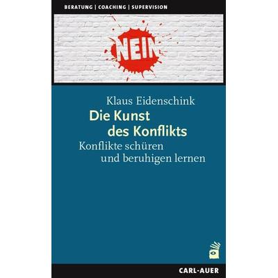 Die Kunst des Konflikts, Taschenbuch von Klaus Eidenschink, Carl-Auer Verlag GmbH, 978-3-8497-0502-2
