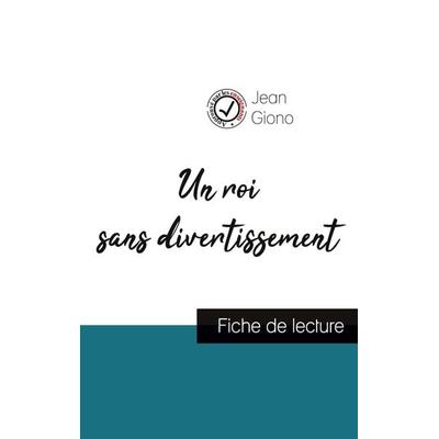 Un roi sans divertissement de Jean Giono (fiche de lecture et analyse complète de l'oeuvre); Taschenbuch von Jean Giono, Comprendre la littérature,