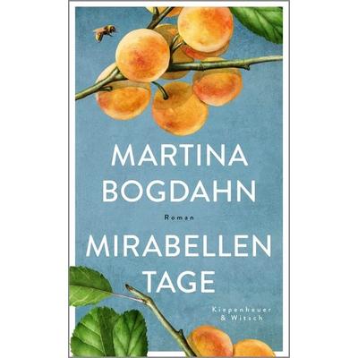 Mirabellentage, Gebundene Ausgabe von Martina Bogdahn, Kiepenheuer & Witsch, 978-3-462-01354-2