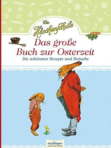 Die Häschenschule: Die Häschenschule - Das große Buch zur Osterzeit: Die schönsten Rezepte und Bräuche - Preis vom 09.10.2026 07:28:09 h