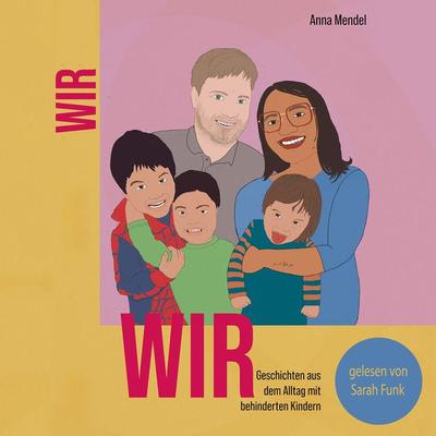 WIR: Geschichten aus dem Alltag mit behinderten Kindern - Anna Mendel, Audio, 4099995582130