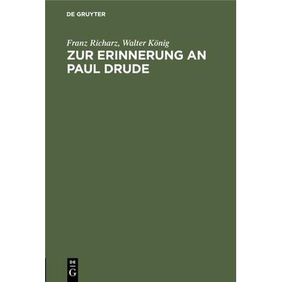 Zur Erinnerung an Paul Drude, Gebundene Ausgabe von Franz Richarz,Walter König, De Gruyter, 978-3-11-118358-9