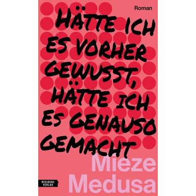 Hätte ich es vorher gewusst, hätte ich es genauso gemacht, Gebundene Ausgabe von Mieze Medusa, Residenz, 978-3-7017-1808-5