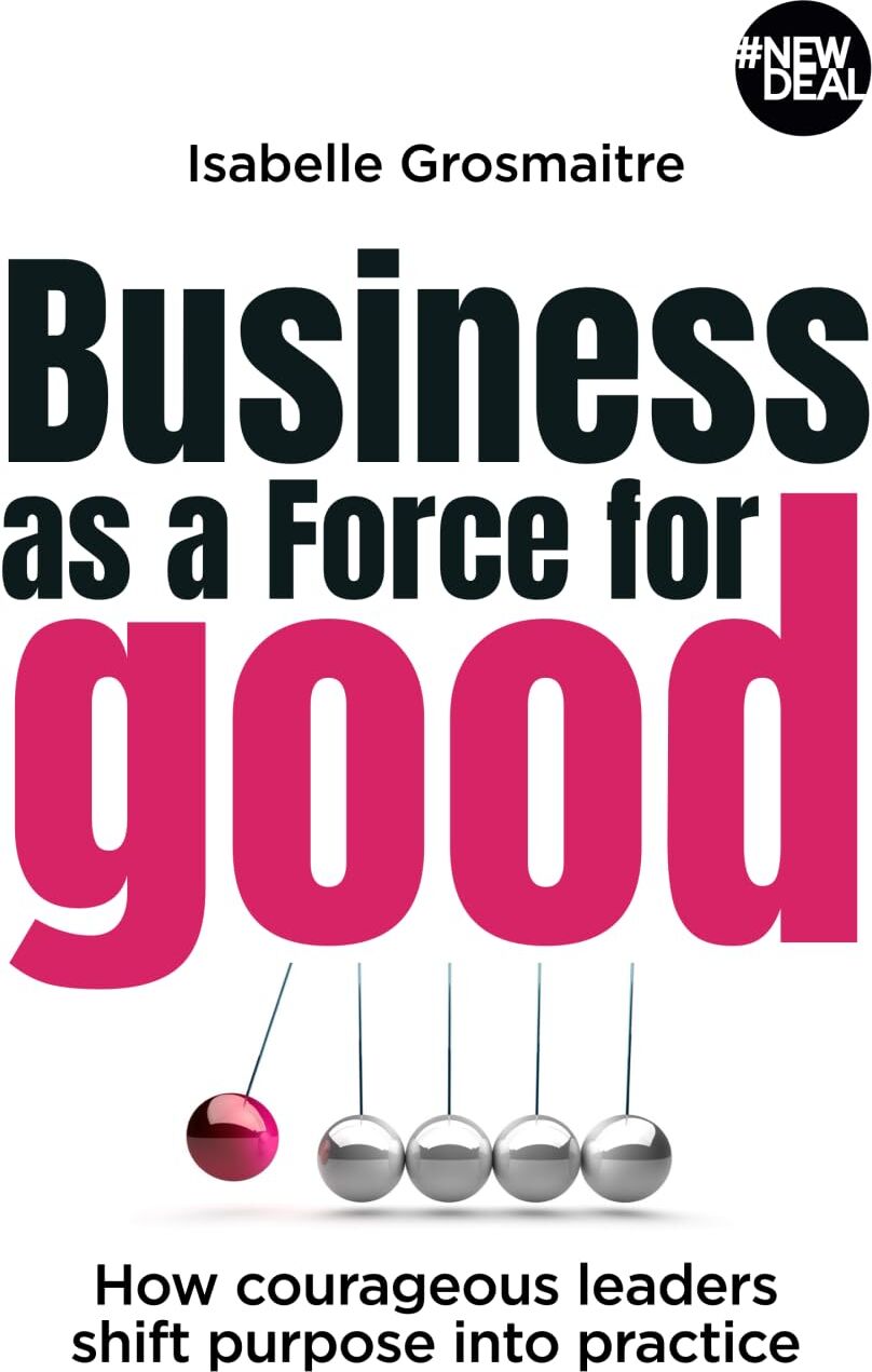 Isabelle Grosmaitre - Business as a Force for Good: How courageous leaders shift purpose into practice - Preis vom 17.10.2026 19:25:27 h