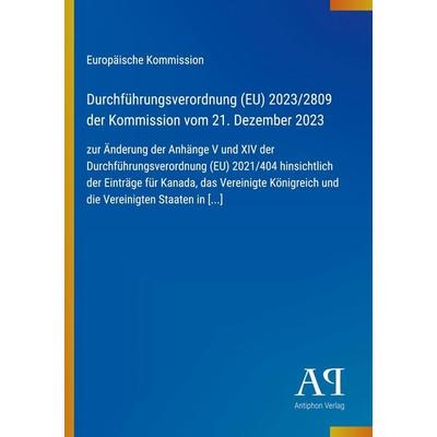 Durchführungsverordnung (EU) 2023/2809 der Kommission vom 21. Dezember 2023, Taschenbuch von Europäische Kommission, Antiphon Verlag,