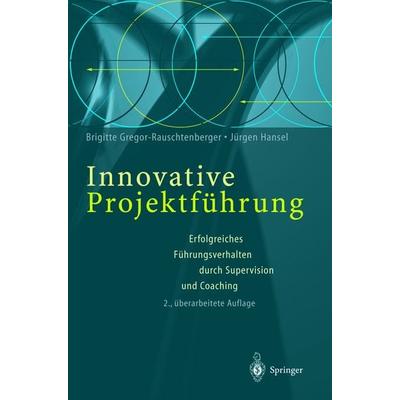 Innovative Projektführung, Taschenbuch von Brigitte Gregor-Rauschtenberger,Jürgen Hansel, Springer Berlin, 978-3-540-66773-5