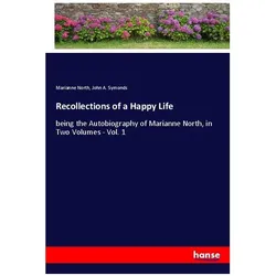 Recollections of a Happy Life, Belletristik von Marianne North, John A. Symonds