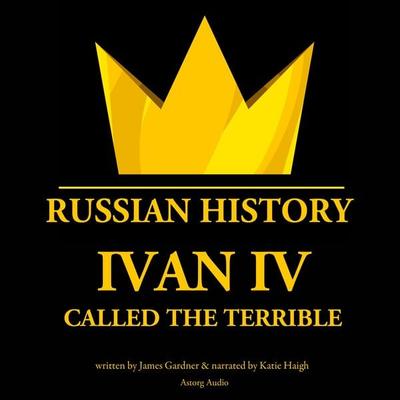 Ivan IV, Called the Terrible, Tsar of Moscovy - James Gardner, Audio, 9782821112940
