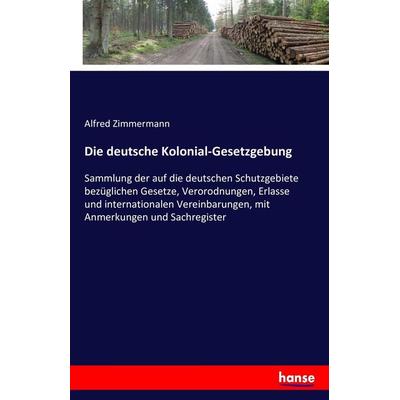 Die deutsche Kolonial-Gesetzgebung, Taschenbuch von Alfred Zimmermann, Hansebooks, 978-3-7411-7360-8