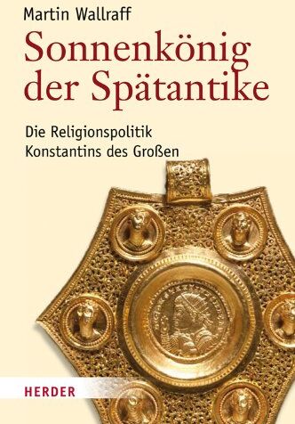Martin Wallraff - Sonnenkönig der Spätantike: Die Religionspolitik Konstantins des Großen - Preis vom 11.10.2026 03:10:56 h