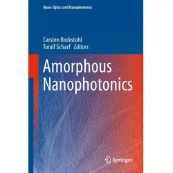 Amorphous Nanophotonics, Fachbücher von Carsten Rockstuhl, Toralf Scharf