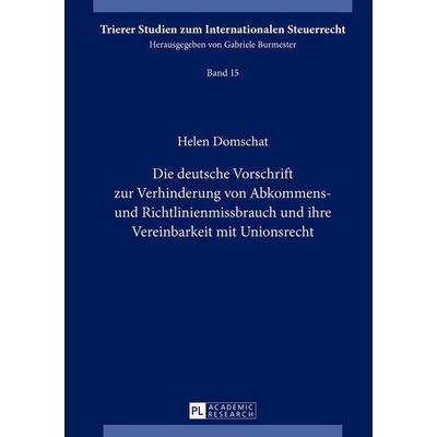 Die deutsche Vorschrift zur Verhinderung von Abkommens- und Richtlinienmissbrauch und ihre Vereinbarkeit mit Unionsrecht, Gebundene Ausgabe von Helen