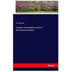 Carl Ritter: Ein Lebensbild nach seinem handschriftlichen Nachlass, Belletristik von G. Kramer