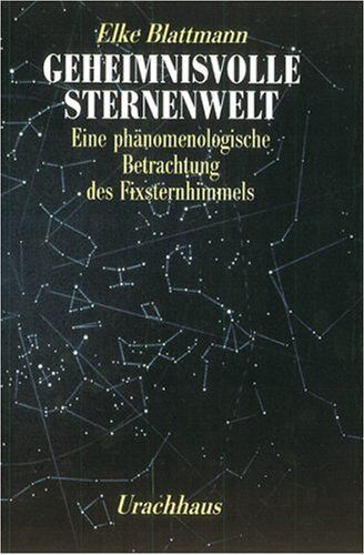 Elke Blattmann - Geheimnisvolle Sternenwelt: Eine phänomenologische Betrachtung des Fixsternhimmels - Preis vom 09.10.2026 07:28:09 h